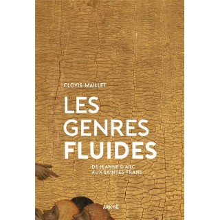 Les genres fluides ; de Jeanne d'Arc aux saintes trans
