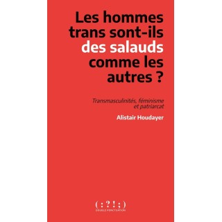 Les hommes trans sont-ils des salauds comme les autres ? : Transmaculinités, féminisme et patriarcat