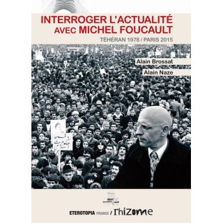 Interroger l'actualité avec Michel Foucault ; Téhéran 1978 / Paris 2015