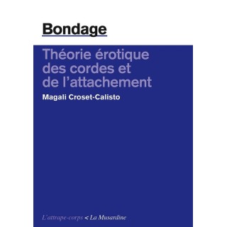 Bondage ; théorie érotique des cordes et de l'attachement