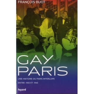 Gay Paris ; une histoire du Paris interlope entre 1900 et 1940