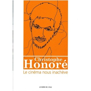 Christophe Honoré : le cinéma nous inachève