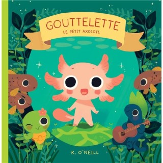 Gouttelette : le petit Axolotl