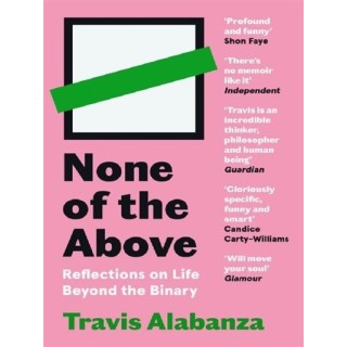 NONE OF THE ABOVE - REFLECTIONS ON LIFE BEYOND THE BINARY